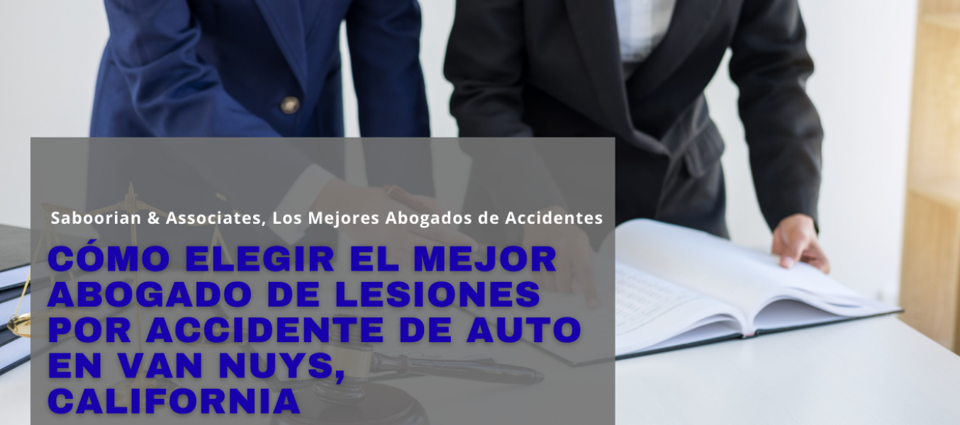 Cómo elegir el mejor abogado de lesiones por accidente de auto en Van Nuys, California