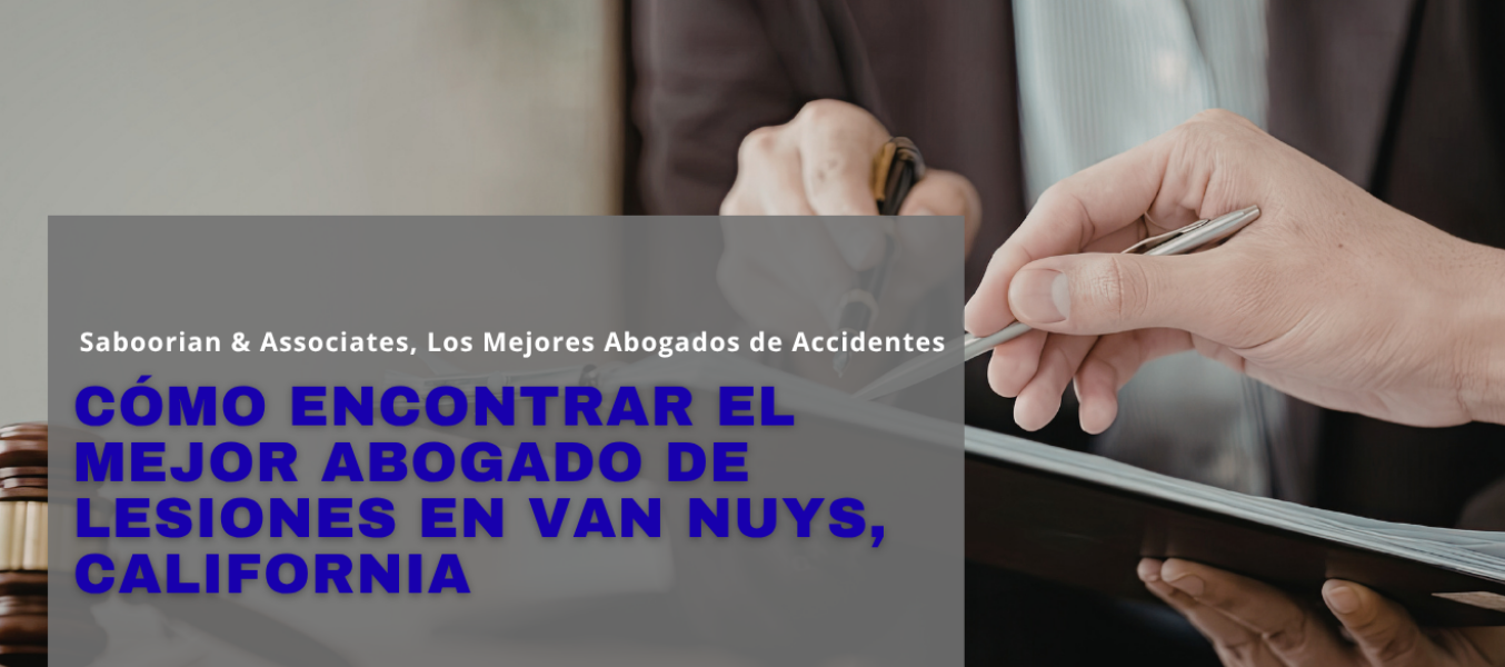 Cómo encontrar el mejor abogado de lesiones en Van Nuys, California