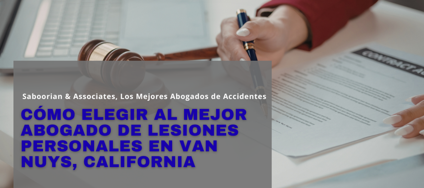 Cómo elegir al mejor abogado de lesiones personales en Van Nuys, California