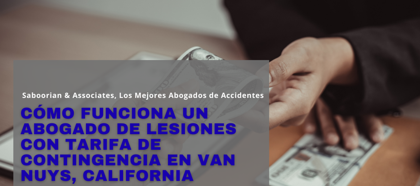 Cómo funciona un abogado de lesiones con tarifa de contingencia en Van Nuys, California