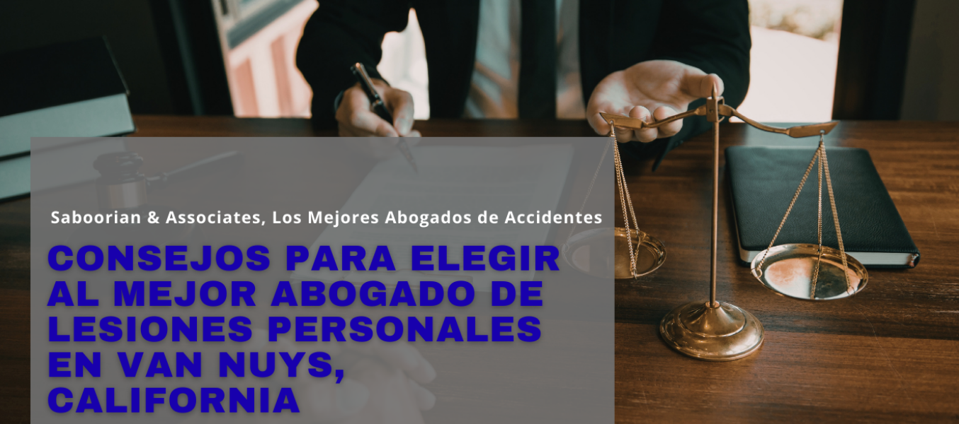 Consejos para elegir al mejor abogado de lesiones personales en Van Nuys, California