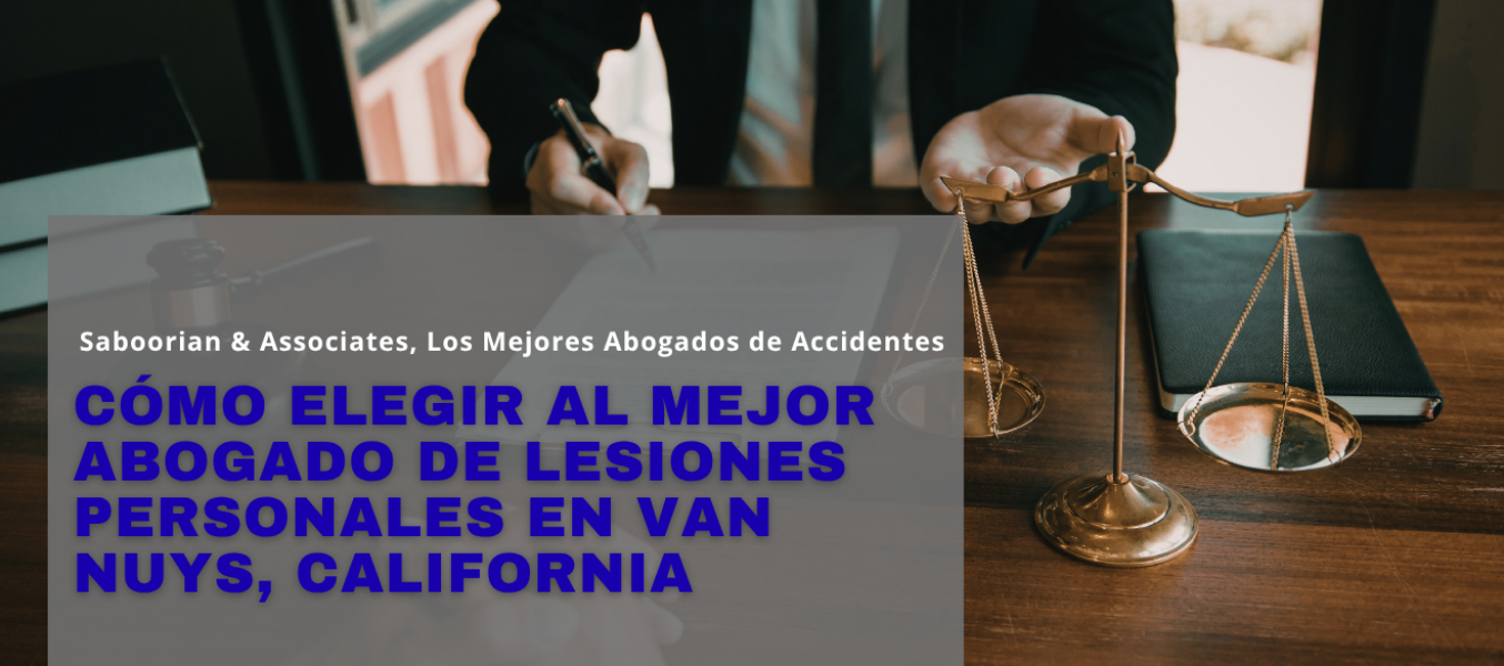 Cómo elegir al mejor abogado de lesiones personales en Van Nuys, California