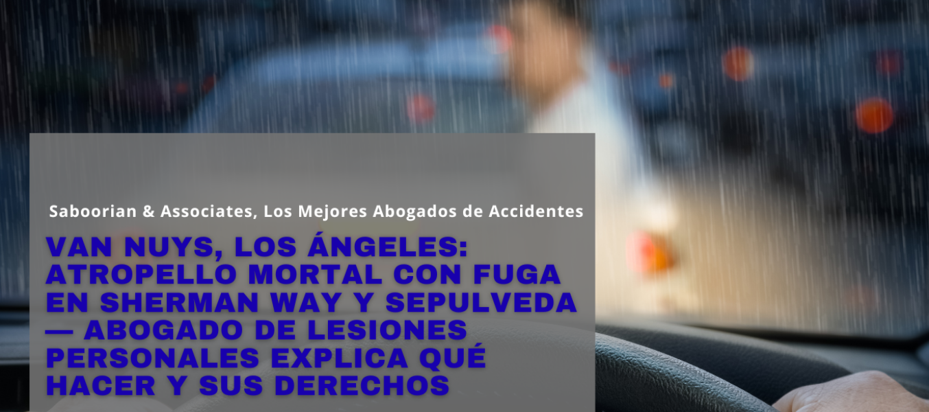 Van Nuys, Los Ángeles: Atropello Mortal con Fuga en Sherman Way y Sepulveda — Abogado de Lesiones Personales Explica Qué Hacer y Sus Derechos