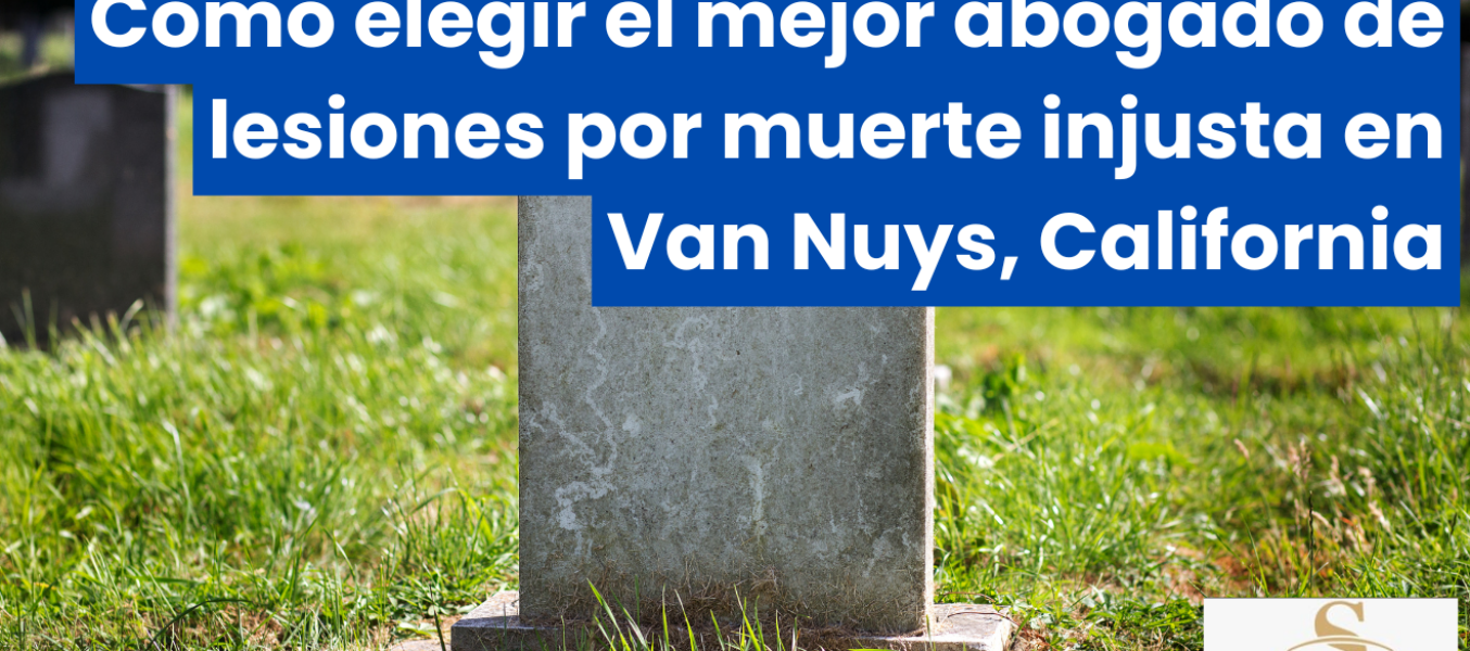 Cómo elegir el mejor abogado de lesiones por muerte injusta en Van Nuys, California