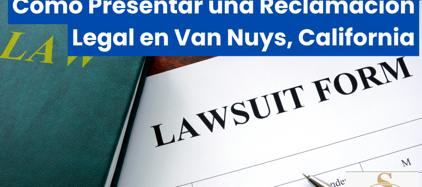 Cómo Presentar una Reclamación Legal en Van Nuys, California