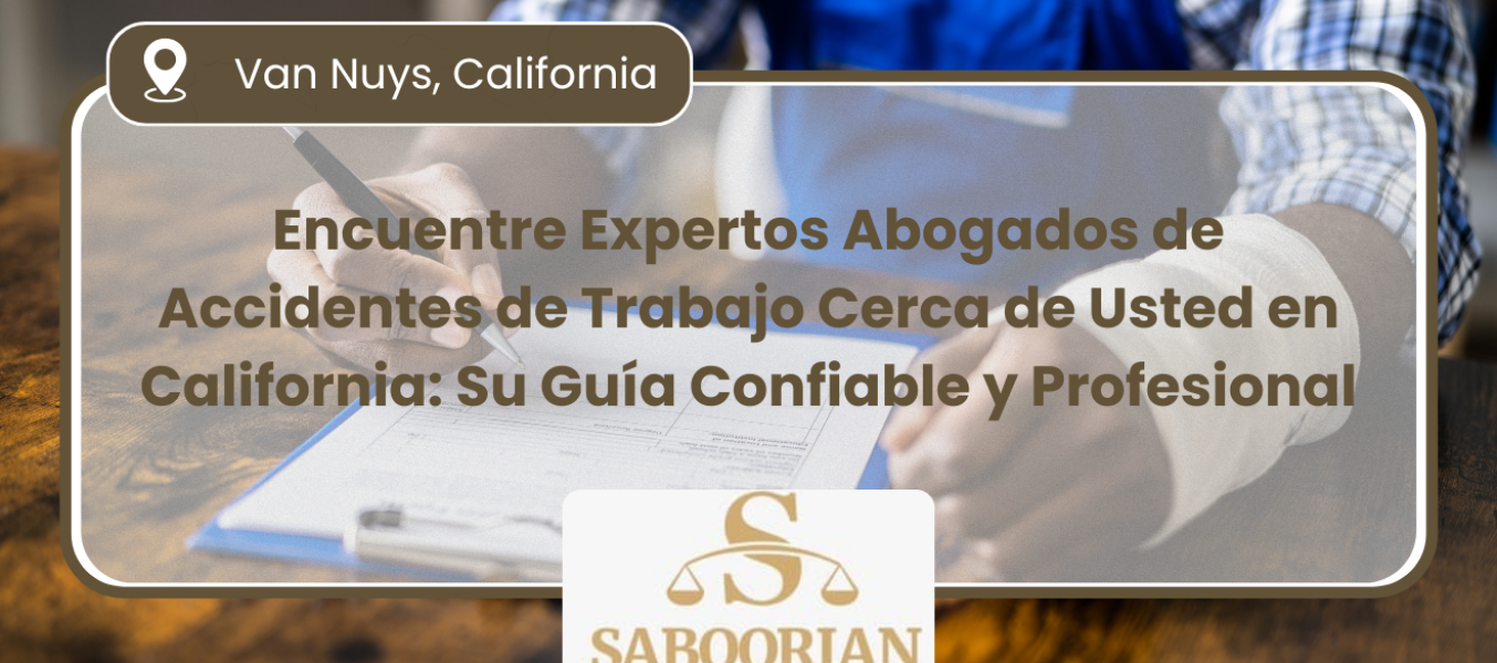 Encuentre Expertos Abogados de Accidentes de Trabajo Cerca de Usted en California: Su Guía Confiable y Profesional