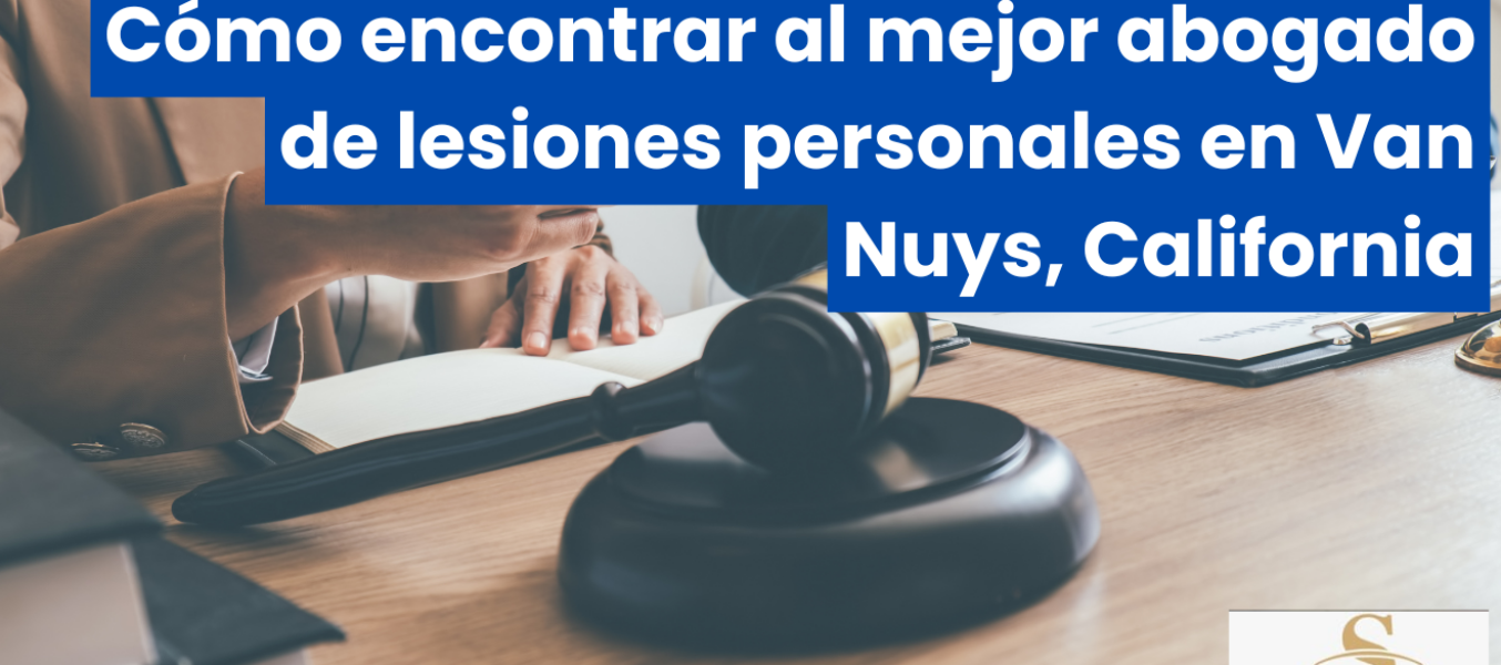 Cómo encontrar al mejor abogado de lesiones personales en Van Nuys, California