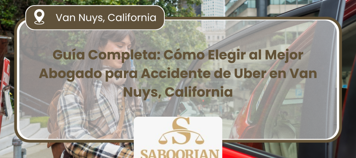 Guía Completa: Cómo Elegir al Mejor Abogado para Accidente de Uber en Van Nuys, California