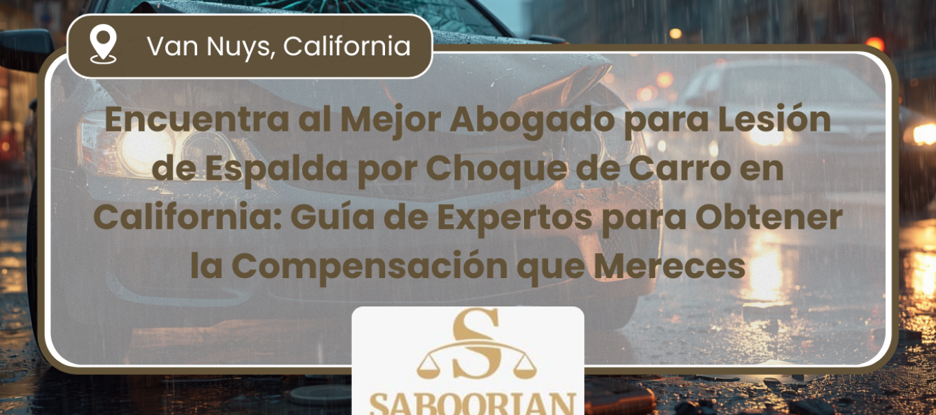 Encuentra al Mejor Abogado para Lesión de Espalda por Choque de Carro en California: Guía de Expertos para Obtener la Compensación que Mereces