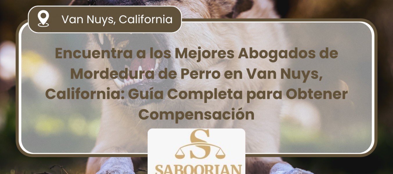 Encuentra a los Mejores Abogados de Mordedura de Perro en Van Nuys, California: Guía Completa para Obtener Compensación