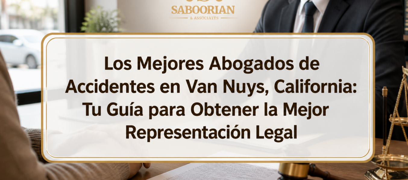 Los Mejores Abogados de Accidentes en Van Nuys, California: Tu Guía para Obtener la Mejor Representación Legal