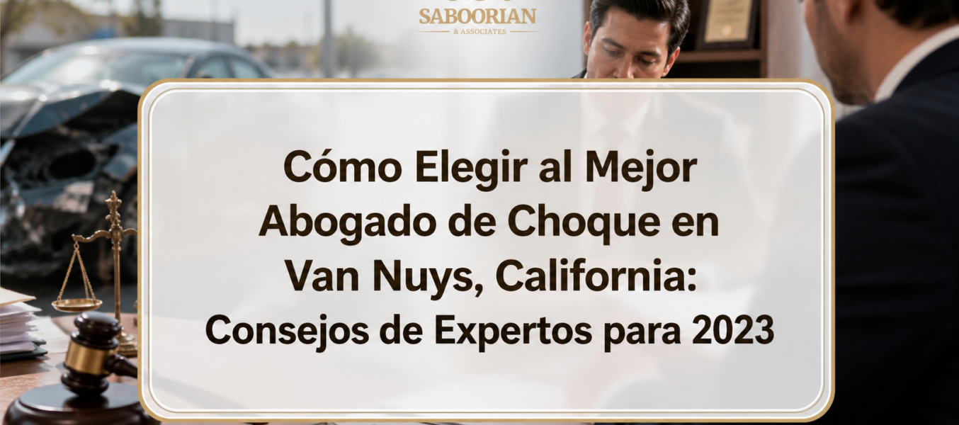 Cómo Elegir al Mejor Abogado de Choque en Van Nuys, California: Consejos de Expertos para 2023